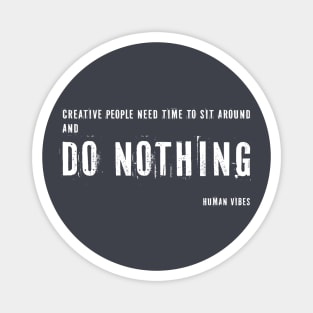 Inspirational Quote for Creatives: Do Nothing Magnet